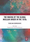 The Making of the Global Nuclear Order in the 1970s cover