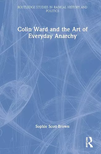 Colin Ward and the Art of Everyday Anarchy cover