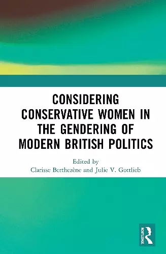 Considering Conservative Women in the Gendering of Modern British Politics cover