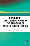 Considering Conservative Women in the Gendering of Modern British Politics cover