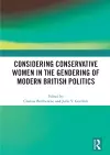 Considering Conservative Women in the Gendering of Modern British Politics cover