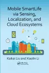 Mobile SmartLife via Sensing, Localization, and Cloud Ecosystems cover