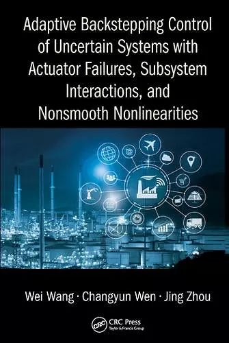 Adaptive Backstepping Control of Uncertain Systems with Actuator Failures, Subsystem Interactions, and Nonsmooth Nonlinearities cover