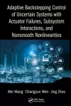 Adaptive Backstepping Control of Uncertain Systems with Actuator Failures, Subsystem Interactions, and Nonsmooth Nonlinearities cover