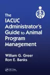 The IACUC Administrator's Guide to Animal Program Management cover