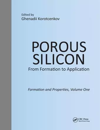 Porous Silicon: From Formation to Application: Formation and Properties, Volume One cover