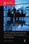 The Routledge International Handbook of the Crimes of the Powerful cover
