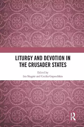 Liturgy and Devotion in the Crusader States cover