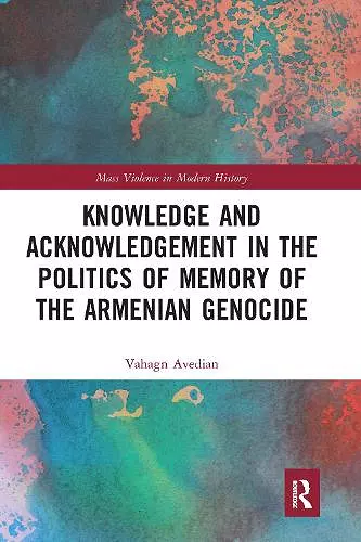 Knowledge and Acknowledgement in the Politics of Memory of the Armenian Genocide cover