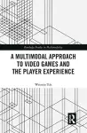 A Multimodal Approach to Video Games and the Player Experience cover