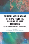 Critical Articulations of Hope from the Margins of Arts Education cover