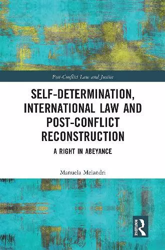 Self-Determination, International Law and Post-Conflict Reconstruction cover