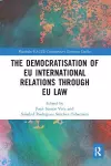 The Democratisation of EU International Relations Through EU Law cover