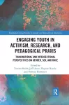 Engaging Youth in Activism, Research and Pedagogical Praxis cover