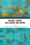 Ireland, Slavery, Anti-Slavery and Empire cover