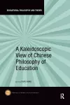 A Kaleidoscopic View of Chinese Philosophy of Education cover