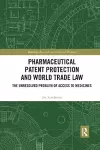 Pharmaceutical Patent Protection and World Trade Law cover