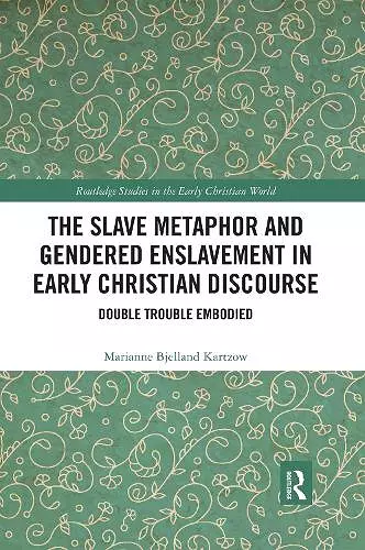 The Slave Metaphor and Gendered Enslavement in Early Christian Discourse cover