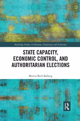 State Capacity, Economic Control, and Authoritarian Elections cover