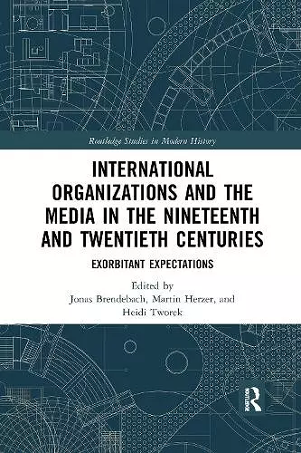 International Organizations and the Media in the Nineteenth and Twentieth Centuries cover