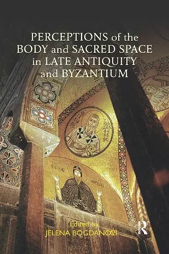 Perceptions of the Body and Sacred Space in Late Antiquity and Byzantium cover