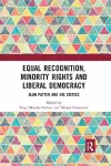 Equal Recognition, Minority Rights and Liberal Democracy cover