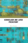 Iconoclasm and Later Prehistory cover