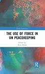 The Use of Force in UN Peacekeeping cover