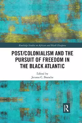 Post/Colonialism and the Pursuit of Freedom in the Black Atlantic cover