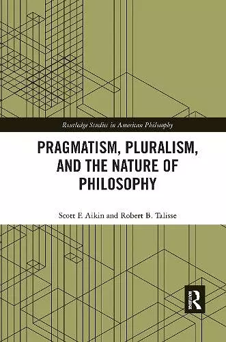 Pragmatism, Pluralism, and the Nature of Philosophy cover