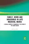 Family, Work, and Household in Late Medieval Iberia cover