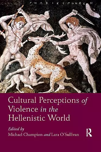 Cultural Perceptions of Violence in the Hellenistic World cover