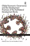 Global Economic Governance and the Development Practices of the Multilateral Development Banks cover