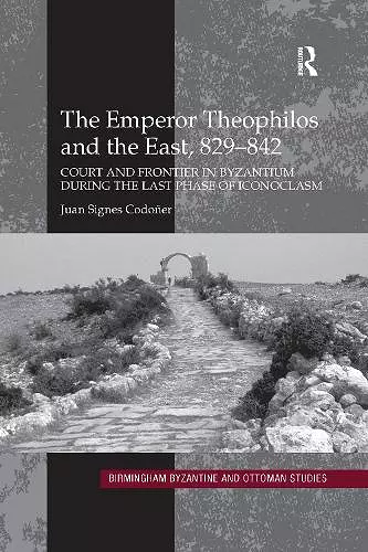 The Emperor Theophilos and the East, 829–842 cover