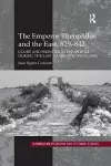 The Emperor Theophilos and the East, 829–842 cover