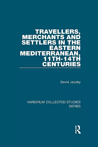 Travellers, Merchants and Settlers in the Eastern Mediterranean, 11th-14th Centuries cover