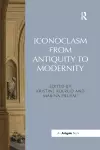 Iconoclasm from Antiquity to Modernity cover