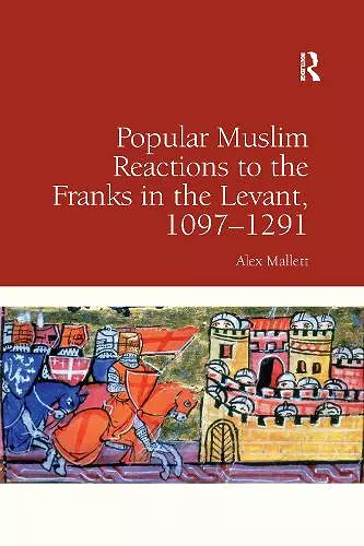 Popular Muslim Reactions to the Franks in the Levant, 1097–1291 cover