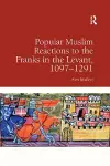 Popular Muslim Reactions to the Franks in the Levant, 1097–1291 cover