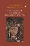 Questions of Gender in Byzantine Society cover