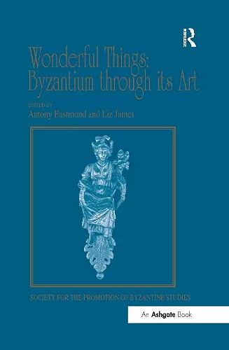 Wonderful Things: Byzantium through its Art cover