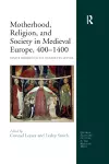 Motherhood, Religion, and Society in Medieval Europe, 400-1400 cover