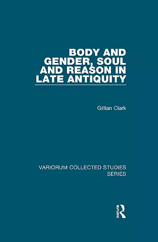 Body and Gender, Soul and Reason in Late Antiquity cover