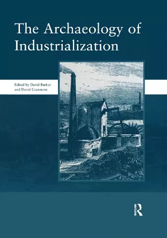 The Archaeology of Industrialization: Society of Post-Medieval Archaeology Monographs: v. 2 cover