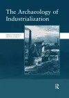 The Archaeology of Industrialization: Society of Post-Medieval Archaeology Monographs: v. 2 cover