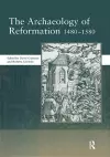 The Archaeology of Reformation,1480-1580 cover