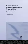 The Global Political Economy of Intellectual Property Rights cover