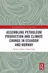 Assembling Petroleum Production and Climate Change in Ecuador and Norway cover