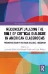 Reconceptualizing the Role of Critical Dialogue in American Classrooms cover