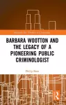 Barbara Wootton and the Legacy of a Pioneering Public Criminologist cover